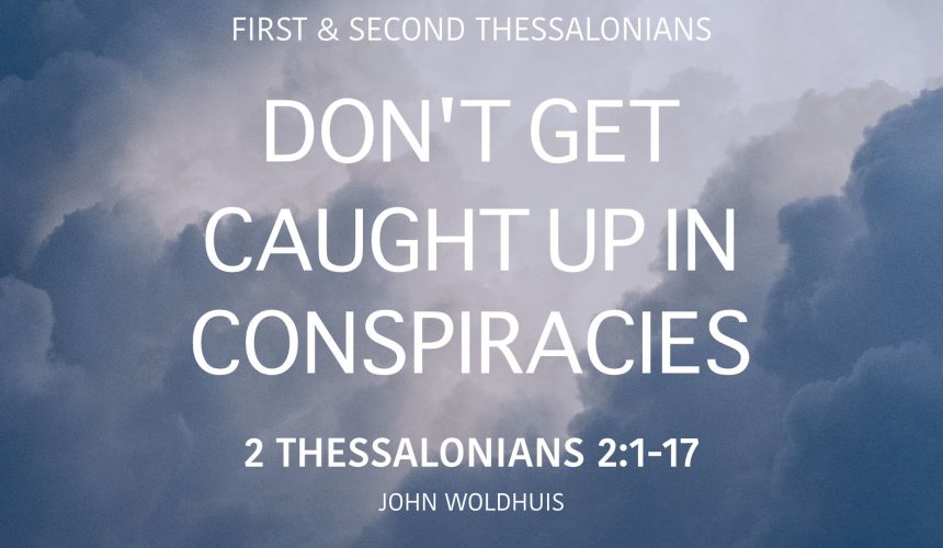 Don’t get caught up in conspiracies