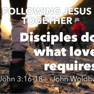 Disciples do what love requires