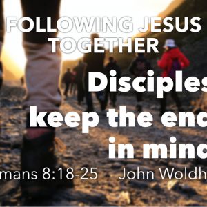 Disciples keep the end in mind