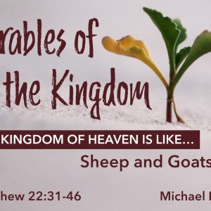 The Kingdom of Heaven is like Sheep and Goats