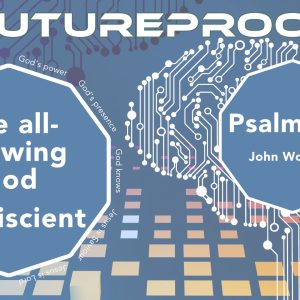 Futureproof – The all-knowing God – Omniscience