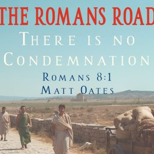 The Romans Road – 8:1 The Romans Road – 8:1