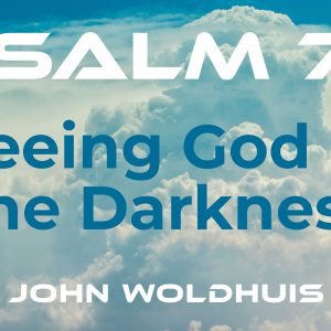 Seeing God in the Darkness – Psalm 77