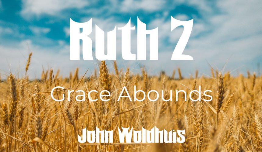 Grace Abounds – Ruth 2